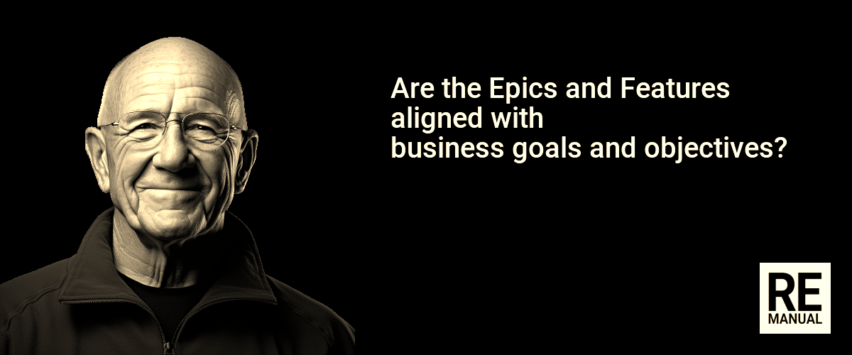 Are the Epics and Features aligned with business goals and objectives?