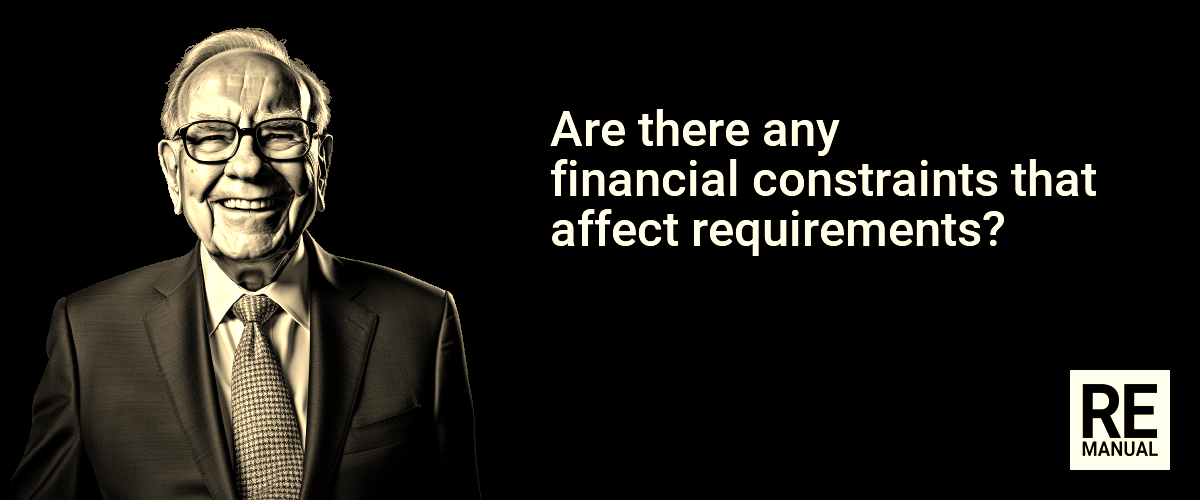 Are there any financial constraints that affect requirements?